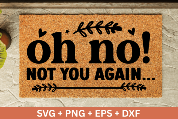 Oh No Not You Again SVG Design Guide